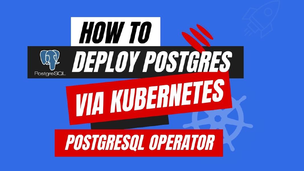 How to Deploy Postgres via Kubernetes PostgreSQL Operator