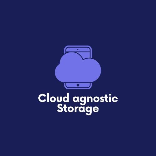 Cloud agnostic Storage